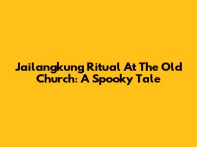 Jailangkung Ritual At The Old Church: A Spooky Tale