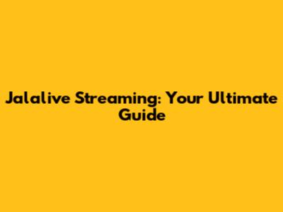 Jalalive Streaming: Your Ultimate Guide