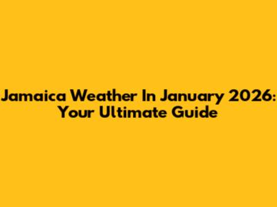 Jamaica Weather In January 2026: Your Ultimate Guide