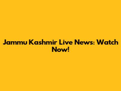 Jammu Kashmir Live News: Watch Now!