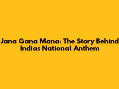 Jana Gana Mana: The Story Behind India's National Anthem