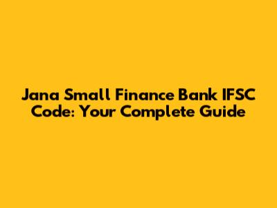 Jana Small Finance Bank IFSC Code: Your Complete Guide
