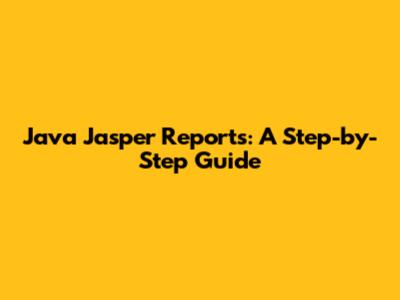 Java Jasper Reports: A Step-by-Step Guide