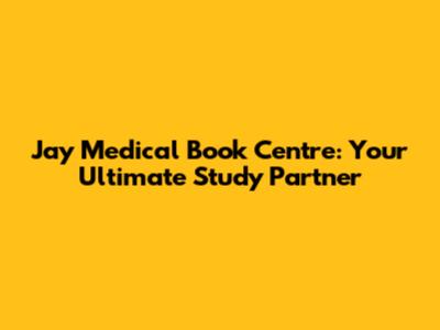 Jay Medical Book Centre: Your Ultimate Study Partner