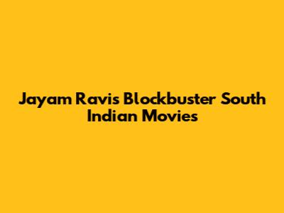 Jayam Ravi's Blockbuster South Indian Movies