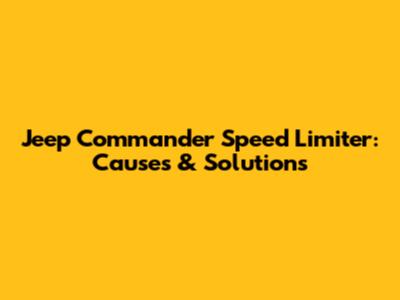 Jeep Commander Speed Limiter: Causes & Solutions