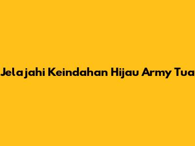 Jelajahi Keindahan Hijau Army Tua