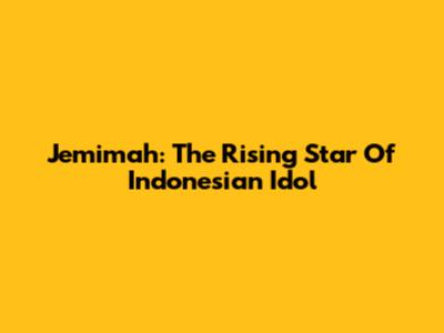 Jemimah: The Rising Star Of Indonesian Idol