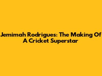 Jemimah Rodrigues: The Making Of A Cricket Superstar