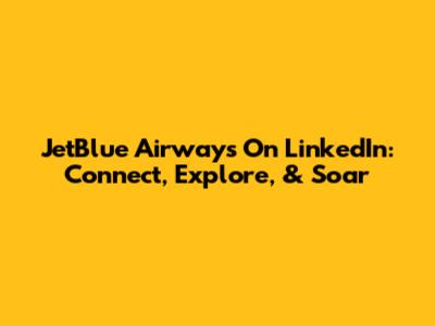 JetBlue Airways On LinkedIn: Connect, Explore, & Soar