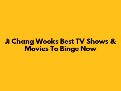 Ji Chang Wook's Best TV Shows & Movies To Binge Now
