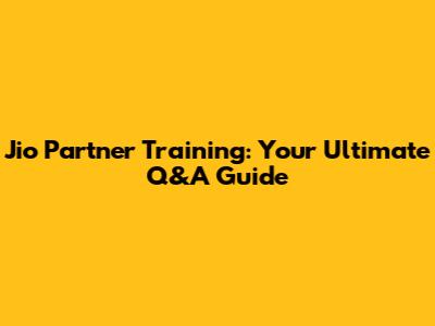 Jio Partner Training: Your Ultimate Q&A Guide