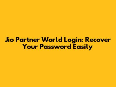 Jio Partner World Login: Recover Your Password Easily