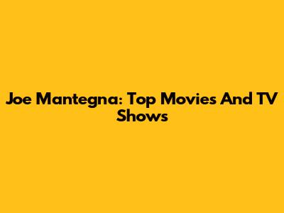 Joe Mantegna: Top Movies And TV Shows