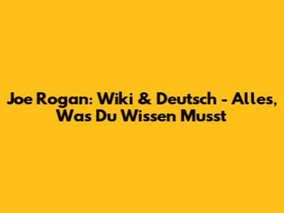 Joe Rogan: Wiki & Deutsch - Alles, Was Du Wissen Musst