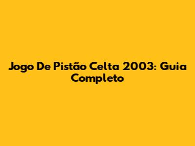 Jogo De Pistão Celta 2003: Guia Completo
