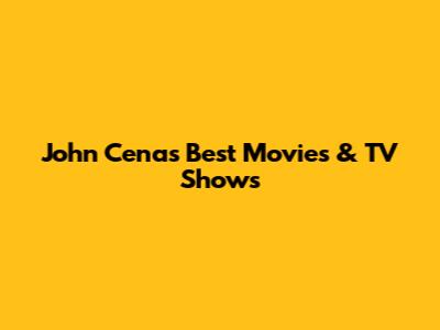 John Cena's Best Movies & TV Shows