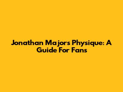Jonathan Majors' Physique: A Guide For Fans