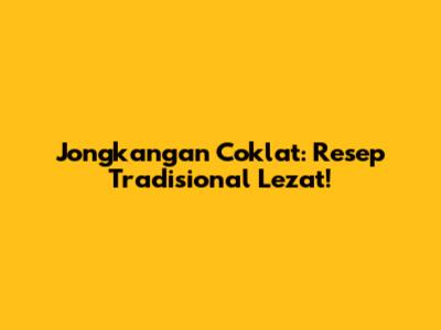 Jongkangan Coklat: Resep Tradisional Lezat!