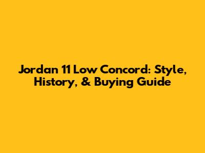 Jordan 11 Low Concord: Style, History, & Buying Guide