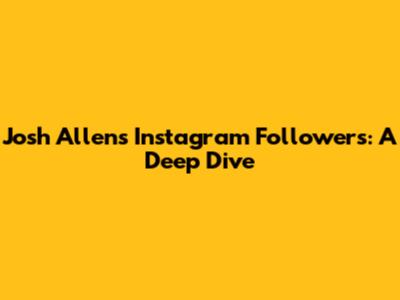 Josh Allen's Instagram Followers: A Deep Dive