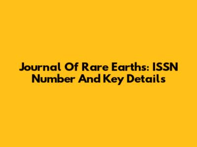 Journal Of Rare Earths: ISSN Number And Key Details