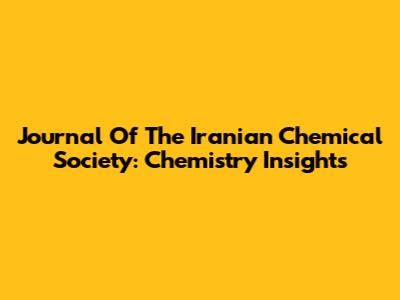 Journal Of The Iranian Chemical Society: Chemistry Insights