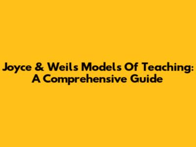 Joyce & Weil's Models Of Teaching: A Comprehensive Guide