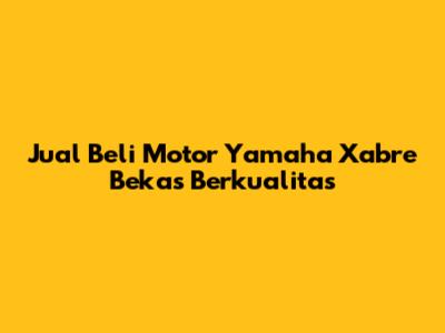 Jual Beli Motor Yamaha Xabre Bekas Berkualitas