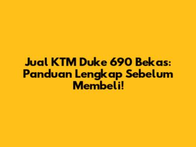 Jual KTM Duke 690 Bekas: Panduan Lengkap Sebelum Membeli!