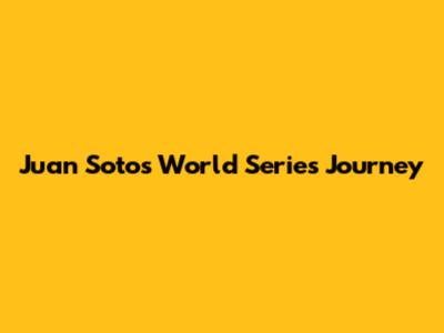 Juan Soto's World Series Journey