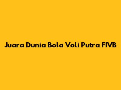 Juara Dunia Bola Voli Putra FIVB