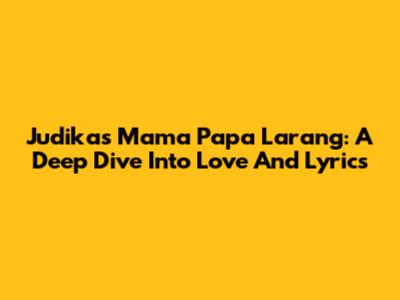 Judika's 'Mama Papa Larang': A Deep Dive Into Love And Lyrics