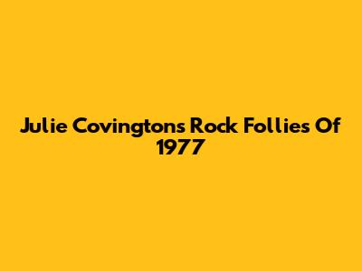 Julie Covington's Rock Follies Of 1977