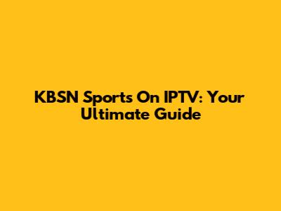KBSN Sports On IPTV: Your Ultimate Guide