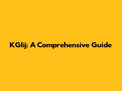 KGIij: A Comprehensive Guide