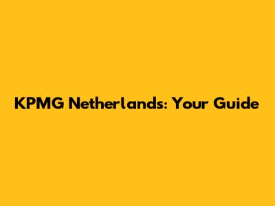 KPMG Netherlands: Your Guide