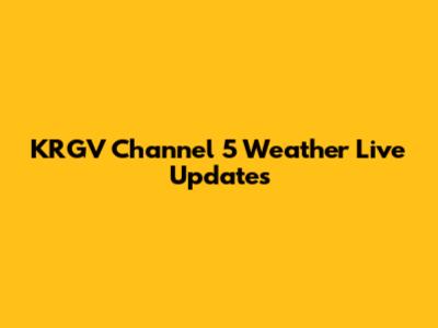 KRGV Channel 5 Weather Live Updates
