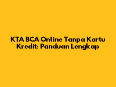 KTA BCA Online Tanpa Kartu Kredit: Panduan Lengkap