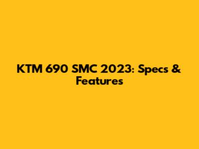 KTM 690 SMC 2023: Specs & Features