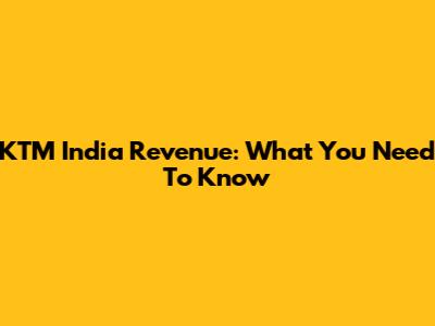 KTM India Revenue: What You Need To Know