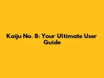 Kaiju No. 8: Your Ultimate User Guide
