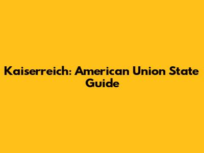 Kaiserreich: American Union State Guide