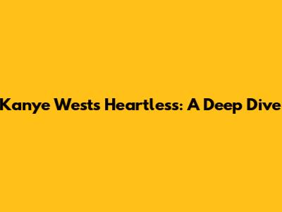 Kanye West's "Heartless": A Deep Dive