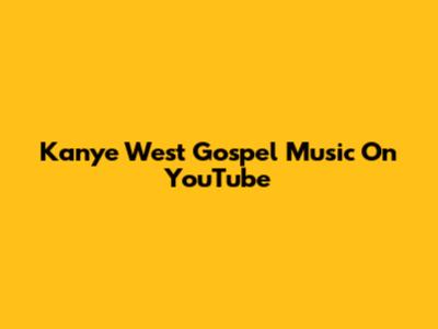 Kanye West Gospel Music On YouTube