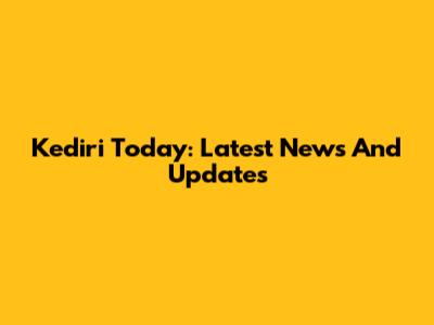Kediri Today: Latest News And Updates