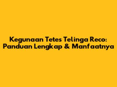 Kegunaan Tetes Telinga Reco: Panduan Lengkap & Manfaatnya