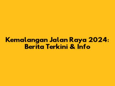 Kemalangan Jalan Raya 2024: Berita Terkini & Info