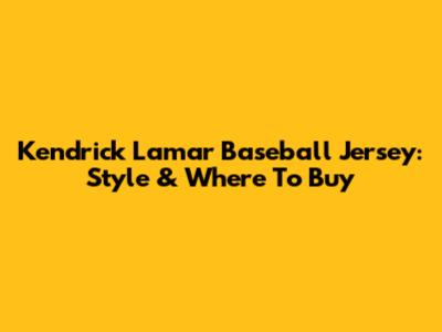 Kendrick Lamar Baseball Jersey: Style & Where To Buy