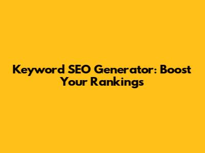 Keyword SEO Generator: Boost Your Rankings